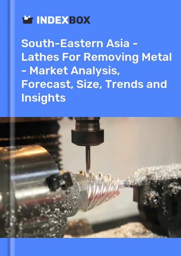 Report South-Eastern Asia - Lathes for Removing Metal - Market Analysis, Forecast, Size, Trends and Insights for 499$