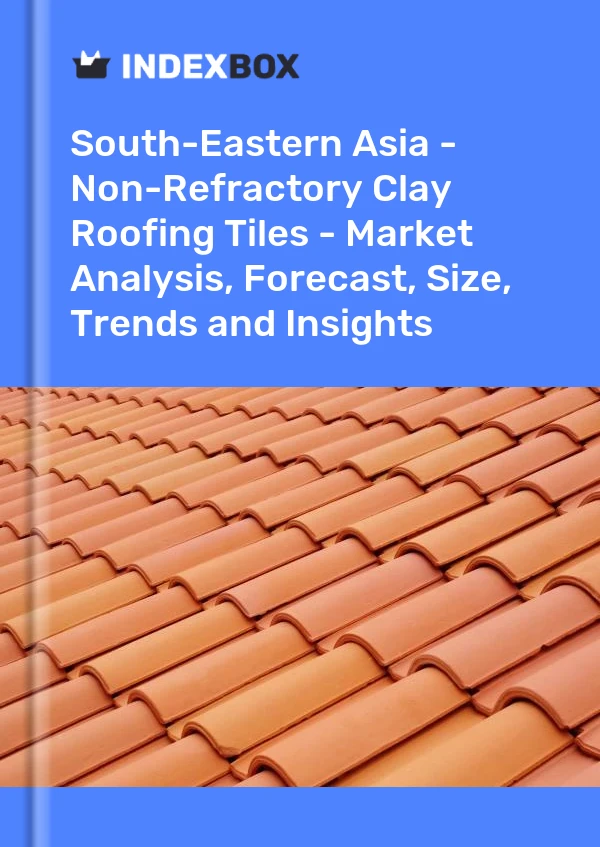 Report South-Eastern Asia - Non-Refractory Clay Roofing Tiles - Market Analysis, Forecast, Size, Trends and Insights for 499$