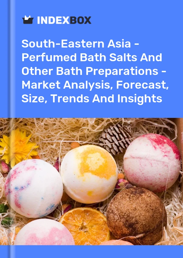 Report South-Eastern Asia - Perfumed Bath Salts and Other Bath Preparations - Market Analysis, Forecast, Size, Trends and Insights for 499$