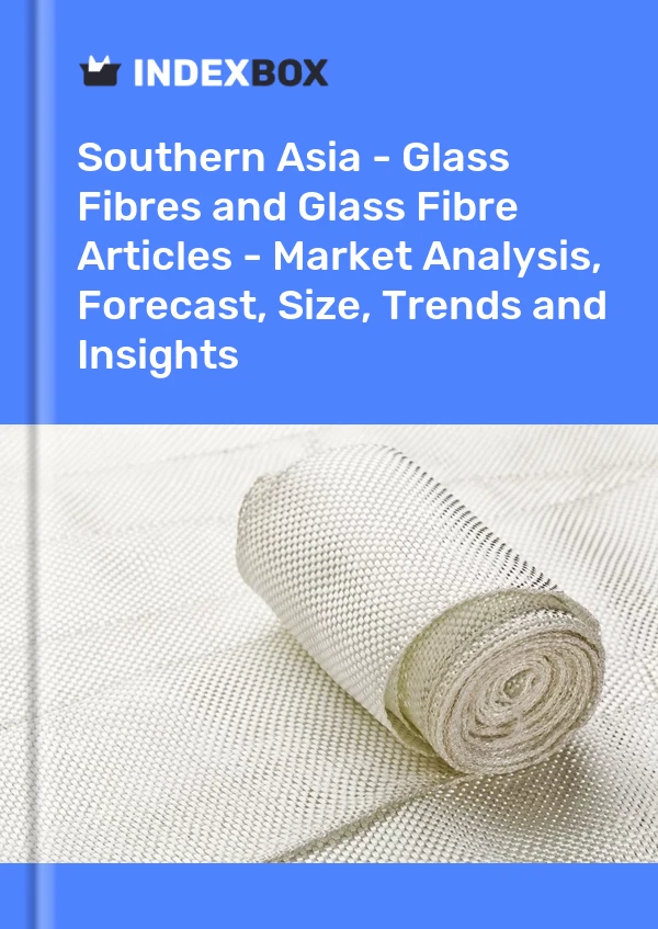 Report Southern Asia - Glass Fibres and Glass Fibre Articles - Market Analysis, Forecast, Size, Trends and Insights for 499$