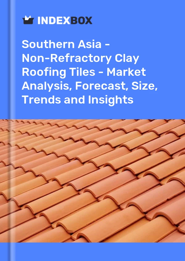 Report Southern Asia - Non-Refractory Clay Roofing Tiles - Market Analysis, Forecast, Size, Trends and Insights for 499$