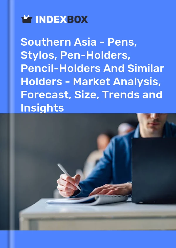 Report Southern Asia - Pens, Stylos, Pen-Holders, Pencil-Holders and Similar Holders - Market Analysis, Forecast, Size, Trends and Insights for 499$