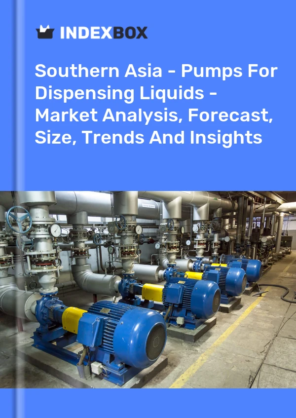 Report Southern Asia - Pumps for Dispensing Liquids - Market Analysis, Forecast, Size, Trends and Insights for 499$