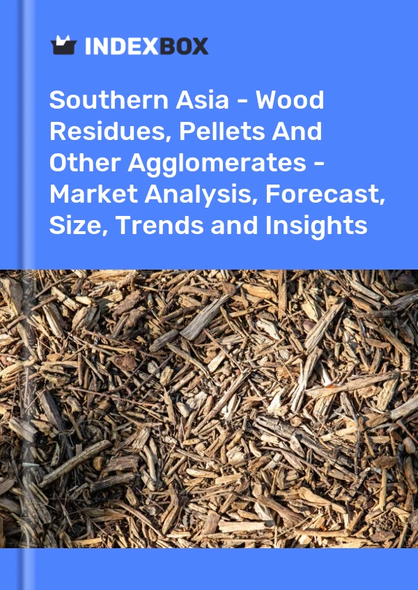 Report Southern Asia - Wood Residues, Pellets and Other Agglomerates - Market Analysis, Forecast, Size, Trends and Insights for 499$