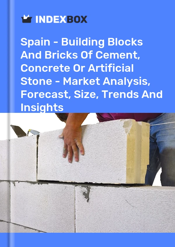 Spain - Building Blocks And Bricks Of Cement, Concrete Or Artificial Stone - Market Analysis, Forecast, Size, Trends And Insights