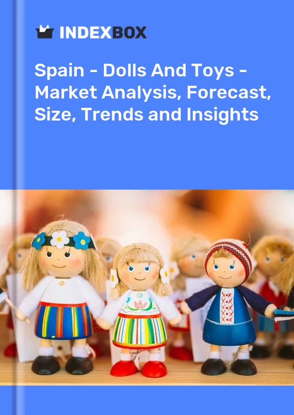 Informe España - Muñecas y juguetes - Análisis de mercado, pronóstico, tamaño, tendencias e información for 499$