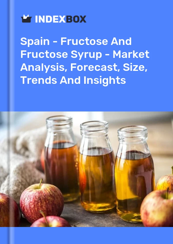 Informe España - Fructosa y jarabe de fructosa: análisis de mercado, pronóstico, tamaño, tendencias e información for 499$