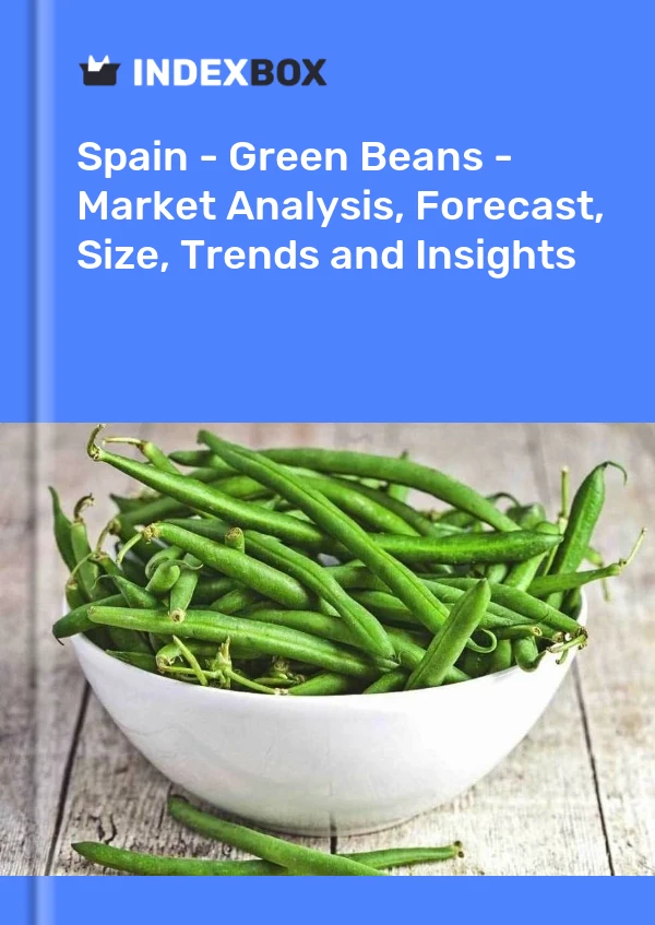 Informe España - Judías verdes - Análisis de mercado, pronóstico, tamaño, tendencias e información for 499$