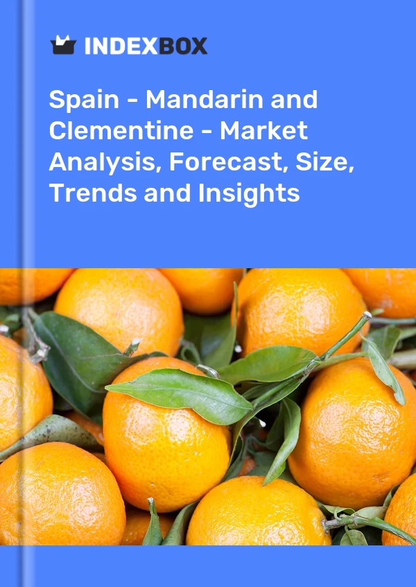 Informe España - Mandarina y clementina - Análisis de mercado, pronóstico, tamaño, tendencias e información for 499$