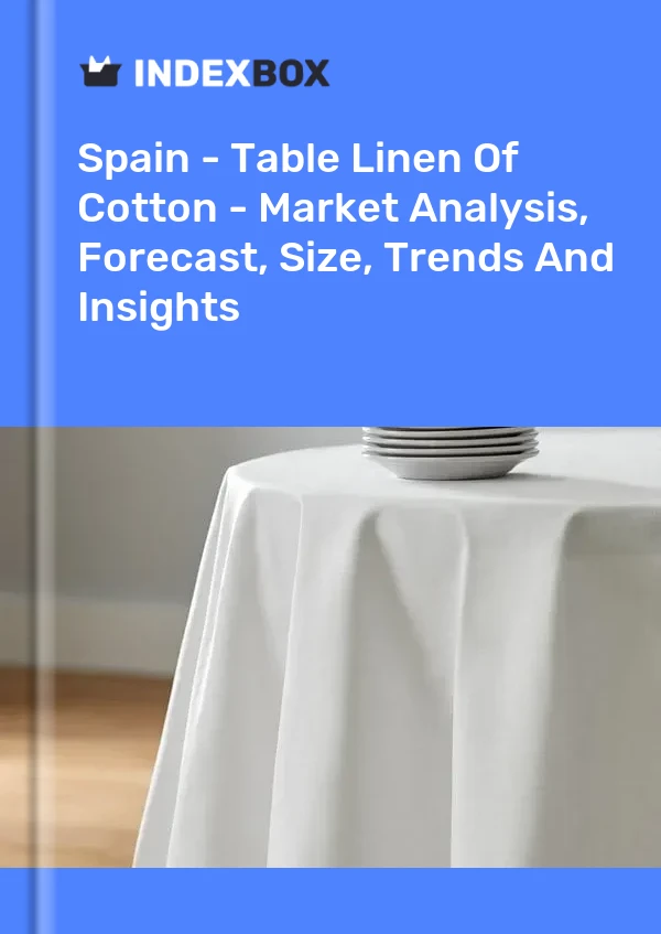 España - Mantelería de algodón - Análisis de mercado, pronóstico, tamaño, tendencias e información
