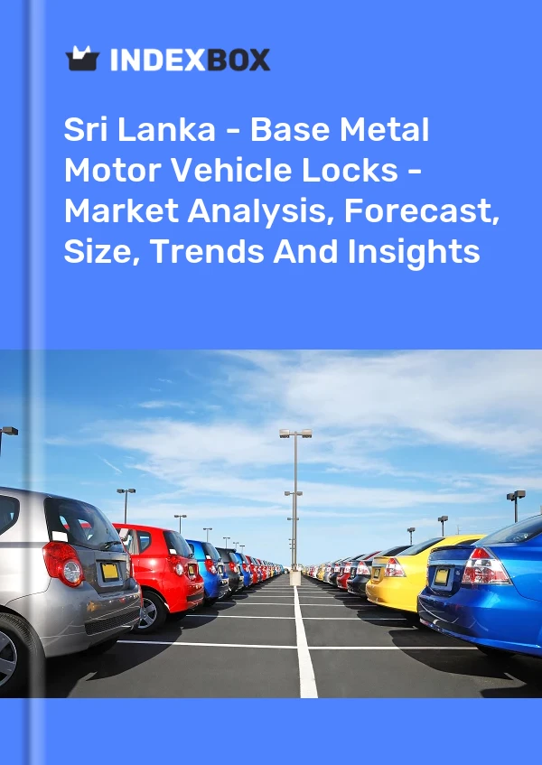 Sri Lanka - Base Metal Motor Vehicle Locks - Market Analysis, Forecast, Size, Trends And Insights