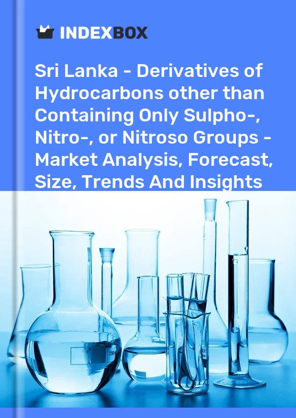 Report Sri Lanka - Derivatives of Hydrocarbons other than Containing Only Sulpho-, Nitro-, or Nitroso Groups - Market Analysis, Forecast, Size, Trends and Insights for 499$