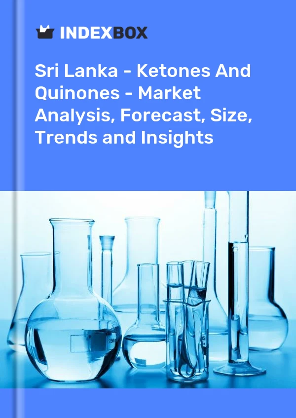 Report Sri Lanka - Ketones and Quinones - Market Analysis, Forecast, Size, Trends and Insights for 499$