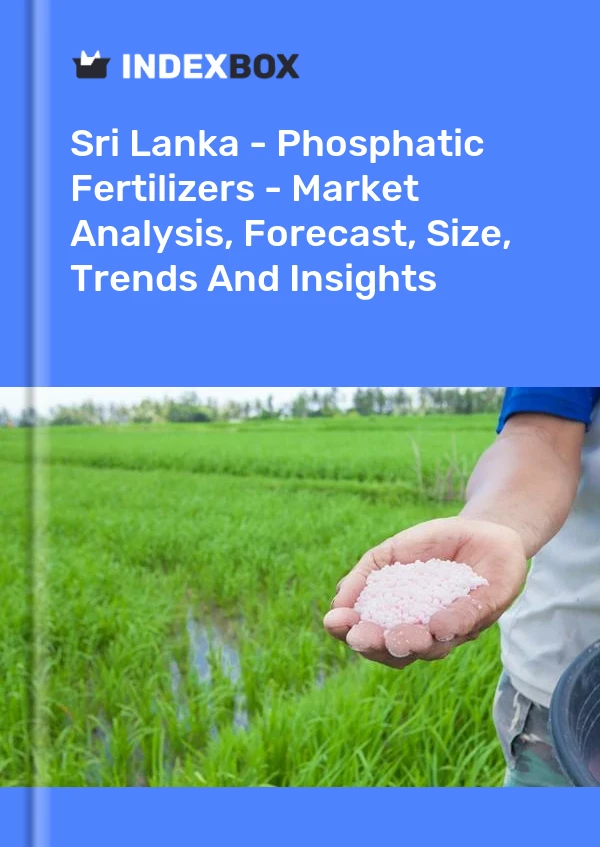 Sri Lanka - Phosphatic Fertilizers - Market Analysis, Forecast, Size, Trends And Insights