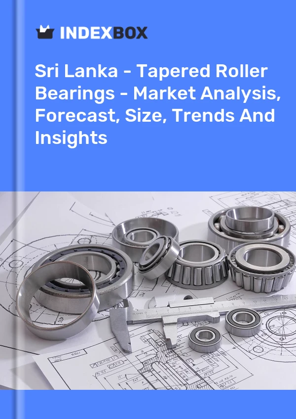 Sri Lanka - Tapered Roller Bearings - Market Analysis, Forecast, Size, Trends And Insights