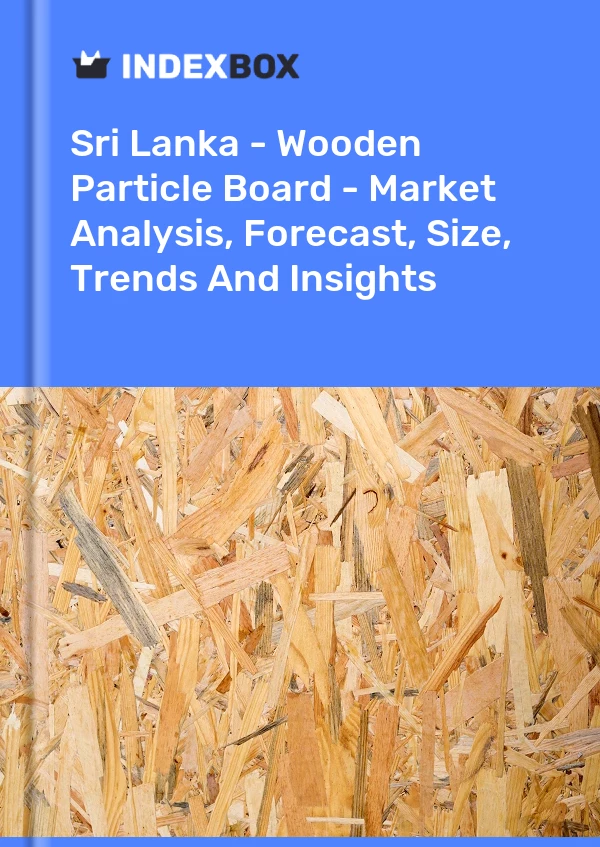 Report Sri Lanka - Wooden Particle Board - Market Analysis, Forecast, Size, Trends and Insights for 499$