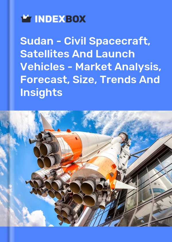Report Sudan - Civil Spacecraft, Satellites and Launch Vehicles - Market Analysis, Forecast, Size, Trends and Insights for 499$