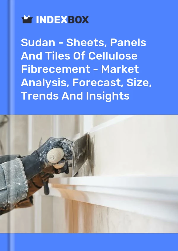 Report Sudan - Sheets, Panels and Tiles of Cellulose Fibrecement - Market Analysis, Forecast, Size, Trends and Insights for 499$