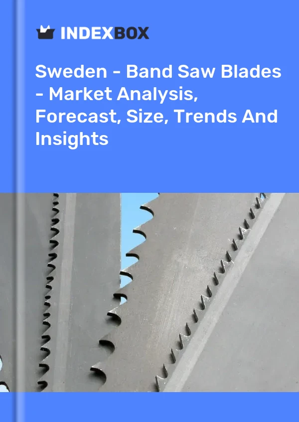 Report Sweden - Band Saw Blades - Market Analysis, Forecast, Size, Trends and Insights for 499$
