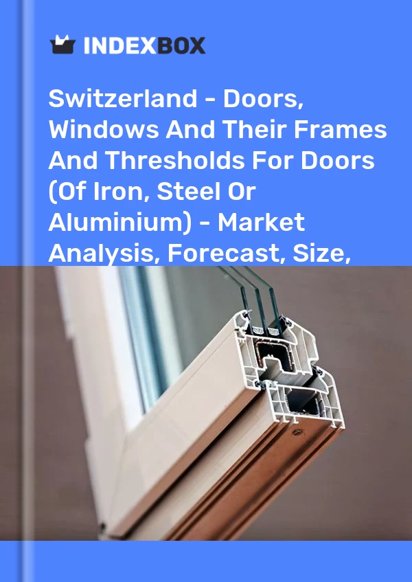 Report Switzerland - Doors, Windows and Their Frames and Thresholds for Doors (Of Iron, Steel or Aluminium) - Market Analysis, Forecast, Size, Trends and Insights for 499$
