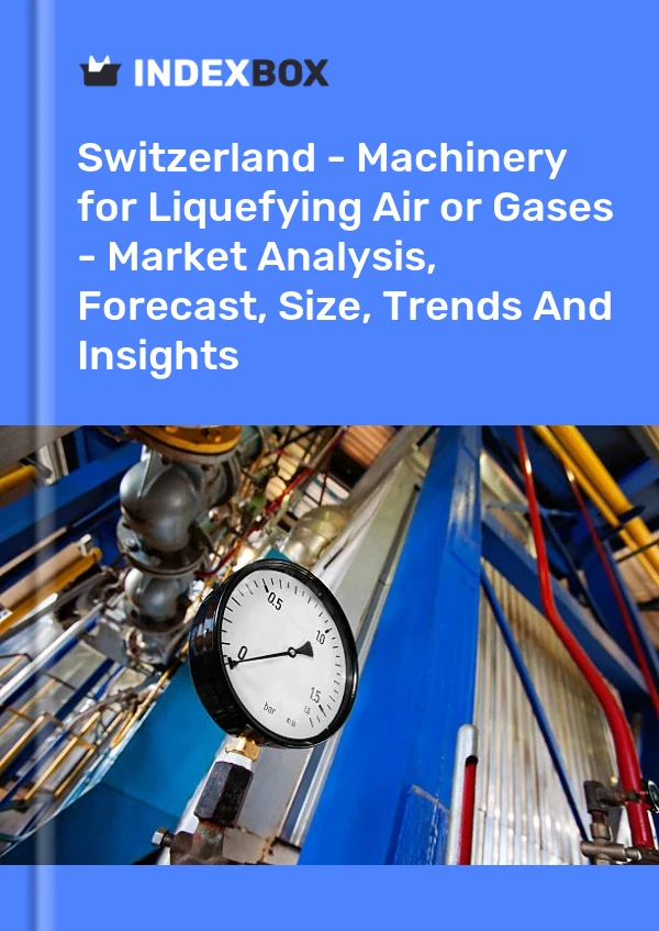 Switzerland - Machinery for Liquefying Air or Gases - Market Analysis, Forecast, Size, Trends And Insights