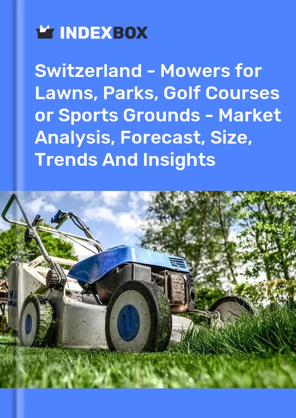 Switzerland - Mowers for Lawns, Parks, Golf Courses or Sports Grounds - Market Analysis, Forecast, Size, Trends And Insights