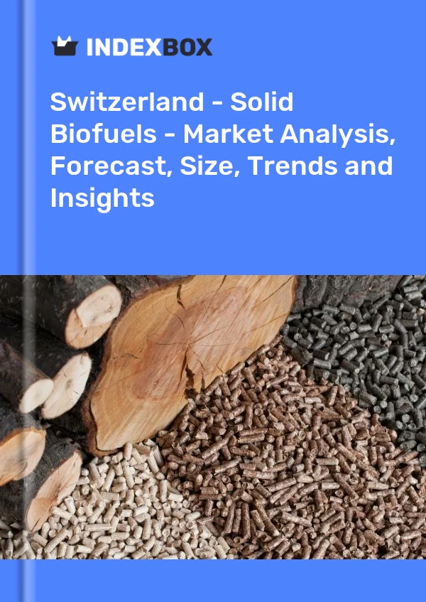 Report Switzerland - Solid Biofuels - Market Analysis, Forecast, Size, Trends and Insights for 499$