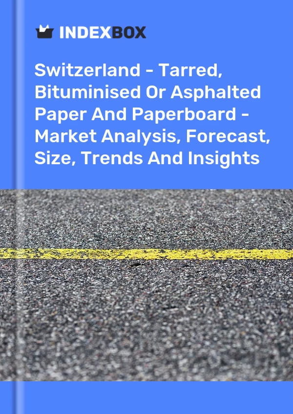 Report Switzerland - Tarred, Bituminised or Asphalted Paper and Paperboard - Market Analysis, Forecast, Size, Trends and Insights for 499$