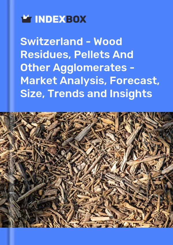 Report Switzerland - Wood Residues, Pellets and Other Agglomerates - Market Analysis, Forecast, Size, Trends and Insights for 499$