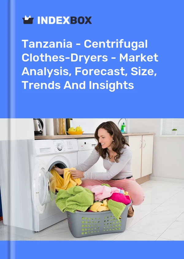 Tanzania - Centrifugal Clothes-Dryers - Market Analysis, Forecast, Size, Trends And Insights
