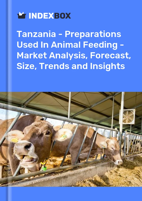 Report Tanzania - Preparations Used in Animal Feeding - Market Analysis, Forecast, Size, Trends and Insights for 499$