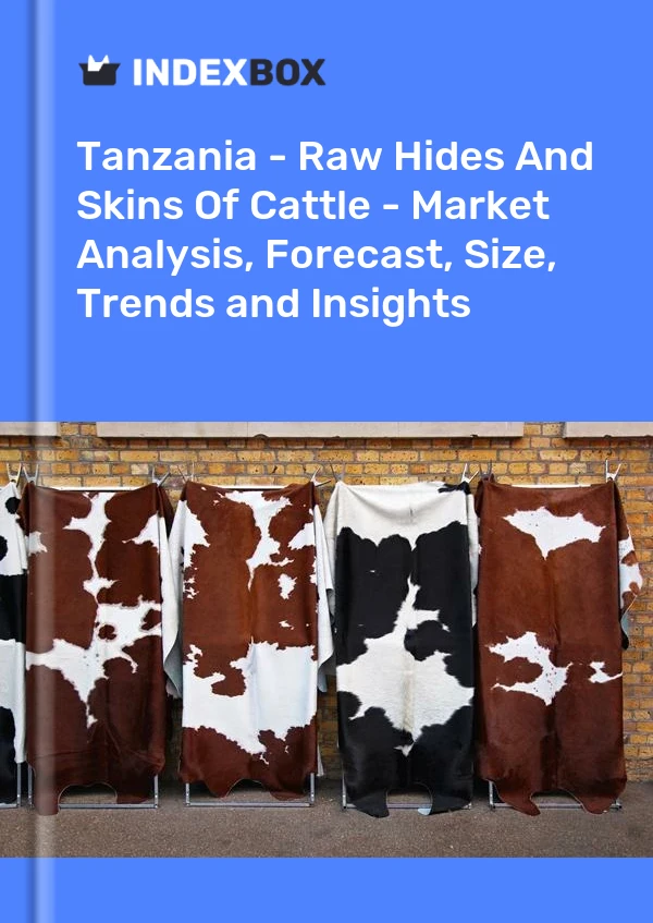 Report Tanzania - Raw Hides and Skins of Cattle - Market Analysis, Forecast, Size, Trends and Insights for 499$