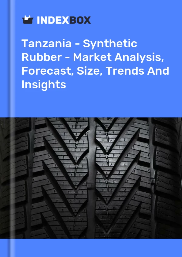 Tanzania - Synthetic Rubber - Market Analysis, Forecast, Size, Trends And Insights