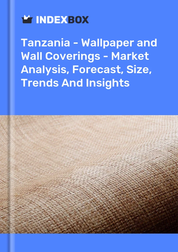 Report Tanzania - Wallpaper and Wall Coverings - Market Analysis, Forecast, Size, Trends and Insights for 499$