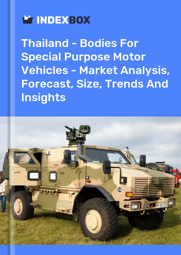 Thailand - Bodies For Special Purpose Motor Vehicles - Market Analysis, Forecast, Size, Trends And Insights