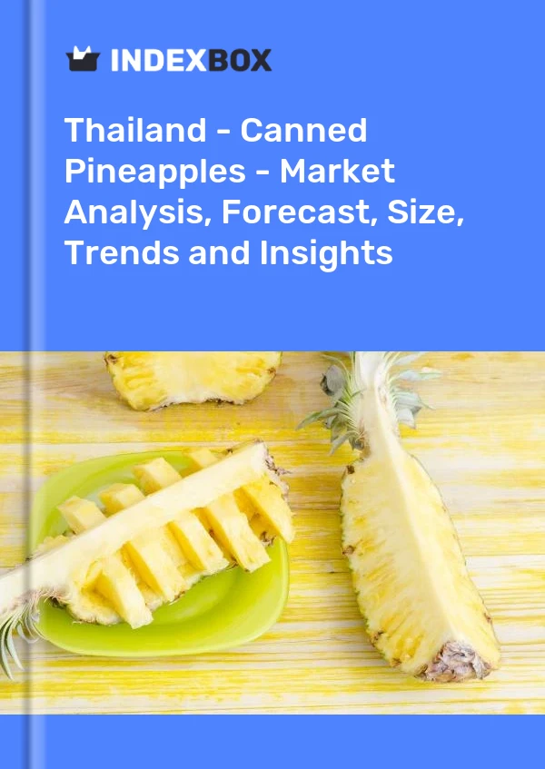 Tailandia - Piñas enlatadas - Análisis de mercado, pronóstico, tamaño, tendencias y conocimientos