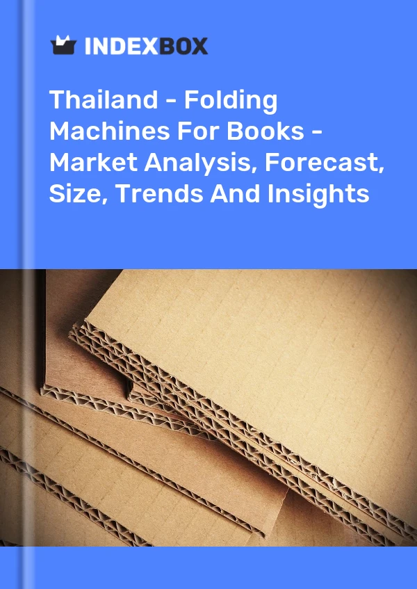 Tailandia - Máquinas plegadoras para libros - Análisis de mercado, pronóstico, tamaño, tendencias e información