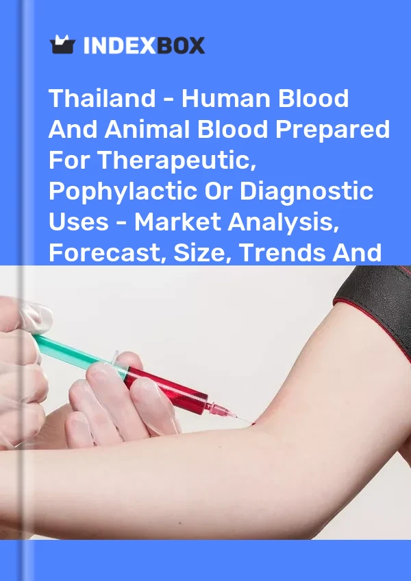 Report Thailand - Human Blood and Animal Blood Prepared for Therapeutic, Pophylactic or Diagnostic Uses - Market Analysis, Forecast, Size, Trends and Insights for 499$
