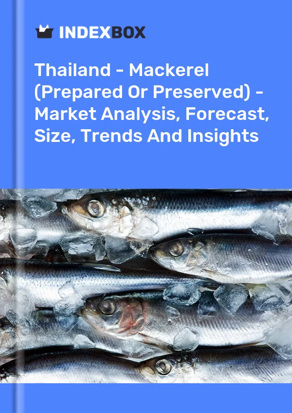 Informe Tailandia - Caballa (preparada o conservada) - Análisis de mercado, pronóstico, tamaño, tendencias e información for 499$