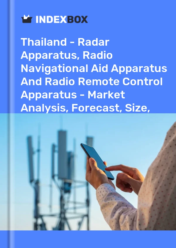 Informe Tailandia: aparatos de radar, aparatos de ayuda a la navegación por radio y aparatos de control remoto por radio: análisis de mercado, pronóstico, tamaño, tendencias e información for 499$