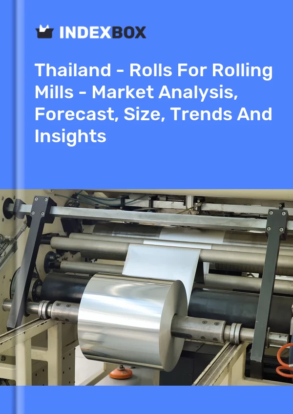 Report Thailand - Rolls for Rolling Mills - Market Analysis, Forecast, Size, Trends and Insights for 499$