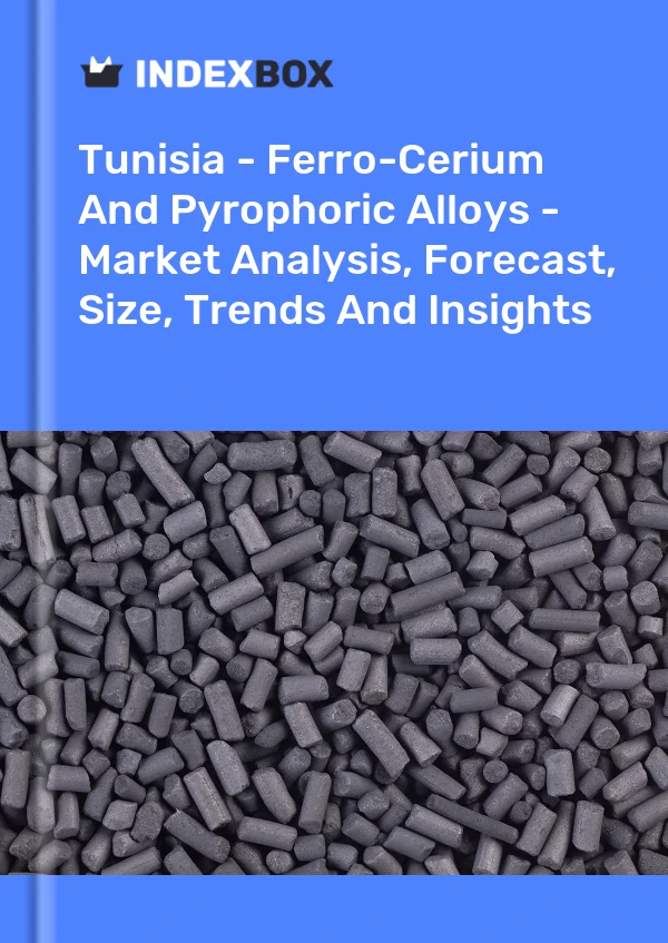 Report Tunisia - Ferro-Cerium and Pyrophoric Alloys - Market Analysis, Forecast, Size, Trends and Insights for 499$