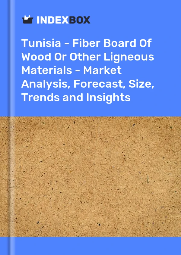 Report Tunisia - Fiber Board of Wood or Other Ligneous Materials - Market Analysis, Forecast, Size, Trends and Insights for 499$