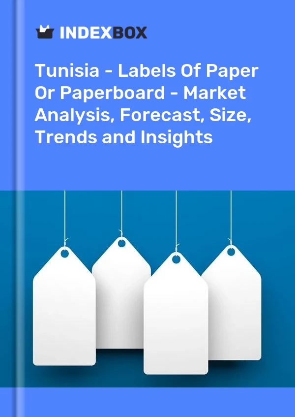 Report Tunisia - Labels of Paper or Paperboard - Market Analysis, Forecast, Size, Trends and Insights for 499$