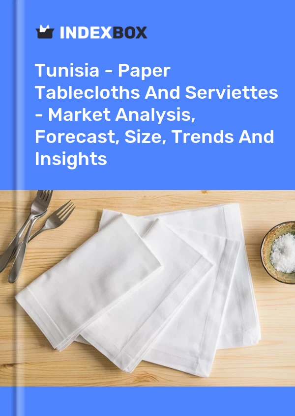 Report Tunisia - Paper Tablecloths and Serviettes - Market Analysis, Forecast, Size, Trends and Insights for 499$