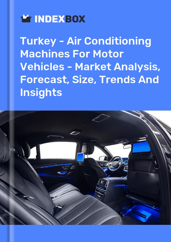 Informe Turquía - Máquinas de aire acondicionado para vehículos motorizados - Análisis de mercado, pronóstico, tamaño, tendencias e información for 499$