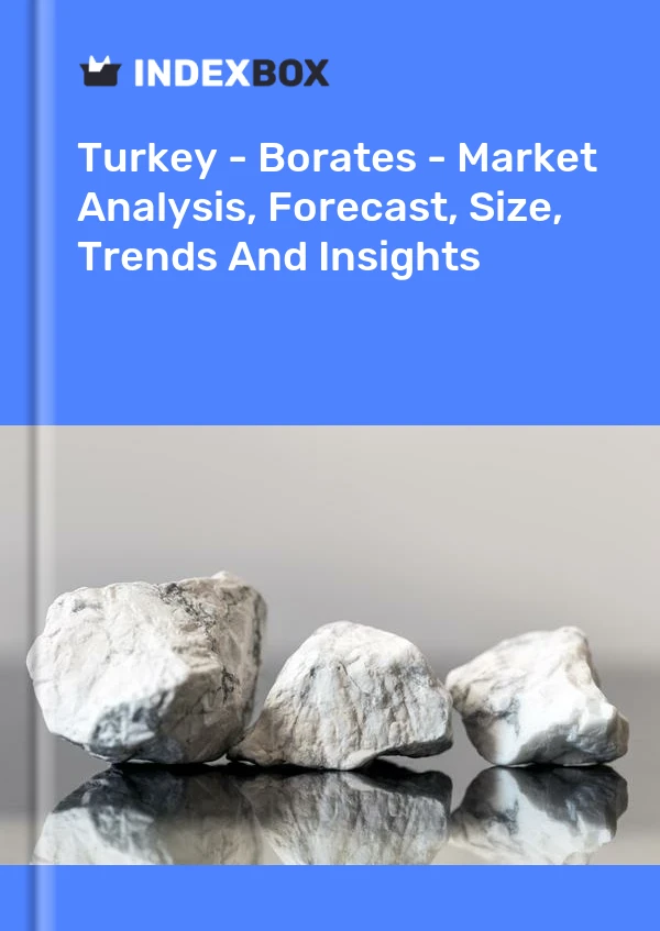 Informe Turquía - Boratos - Análisis de mercado, pronóstico, tamaño, tendencias e información for 499$