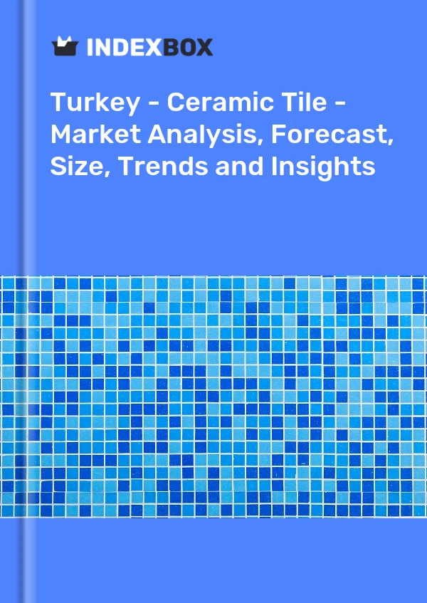 Informe Turquía - Azulejos de cerámica - Análisis de mercado, pronóstico, tamaño, tendencias e información for 499$