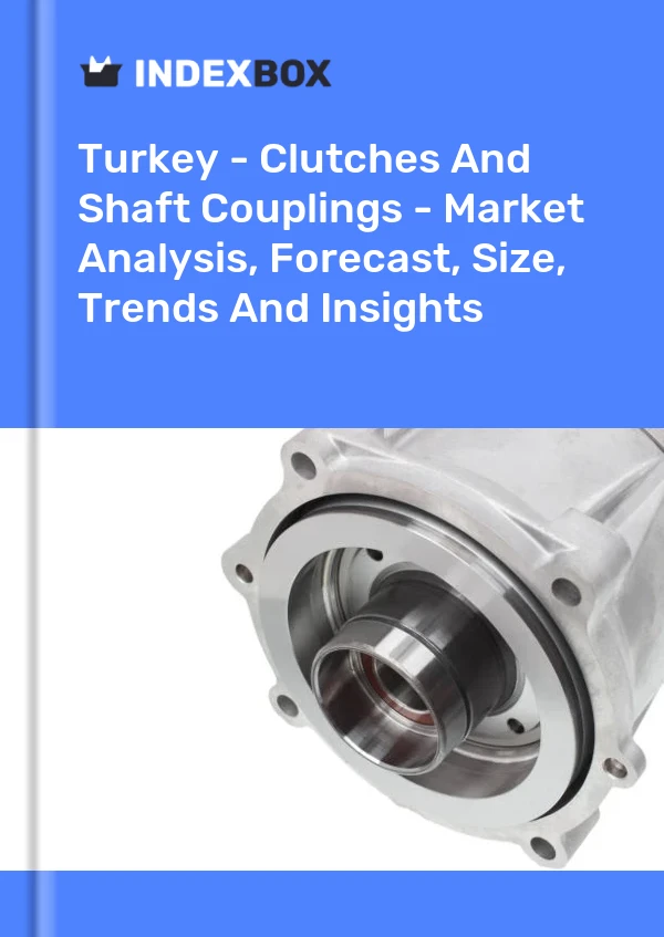 Informe Turquía - Embragues y acoplamientos de ejes: análisis de mercado, pronóstico, tamaño, tendencias e información for 499$