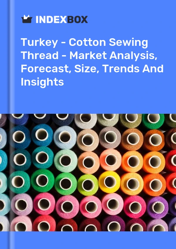 Informe Turquía - Hilo de coser de algodón - Análisis de mercado, pronóstico, tamaño, tendencias e información for 499$
